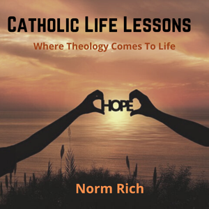 catholiclifelessons's podcast by Norm Rich