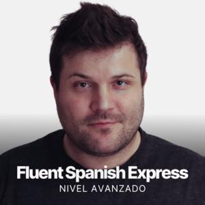 Fluent Spanish Express | Español Avanzado by Diego Villanueva