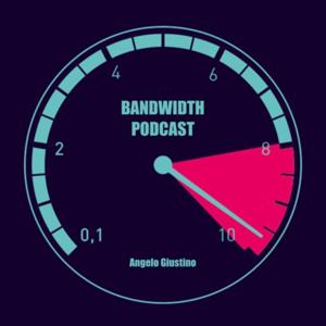 The Bandwidth Podcast