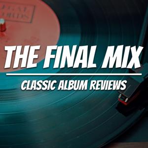 The Final Mix - Classic Album Reviews