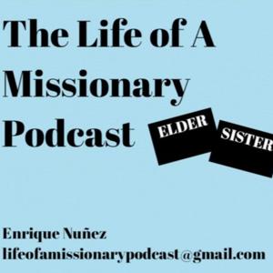 The Life of a Missionary Podcast