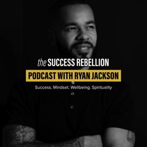 The Success Rebellion Podcast Show with Ryan Jackson