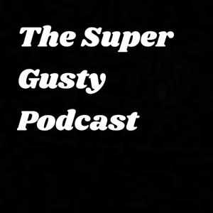 The Super Gusty Podcast
