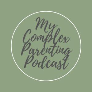 My Complex Parenting Podcast