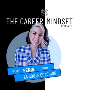 The Career Mindset Podcast, with Fenia from La Route Coaching