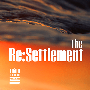 The Resettlement: a podcast for and about people who are dreaming and striving to arrange things differently