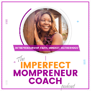 THE IMPERFECT MOMPRENEUR COACH PODCAST - Online Business Strategy & Marketing, Confidence & Mindset Coaching for Coaches.