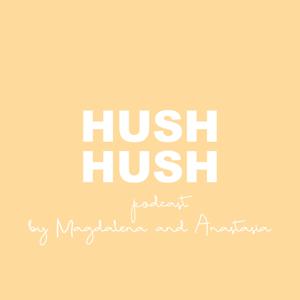 HUSH HUSH