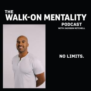 The Walk-On Mentality™ Podcast with Jackson Mitchell