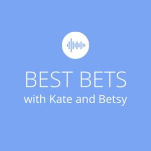 Best Bets with Kate & Betsy