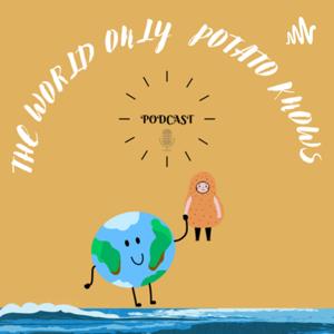 The World only Potato Knows