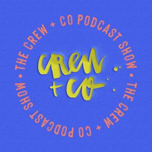 The Crew + Co Podcast Show