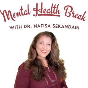 Mental HEALTH Break With Dr. Nafisa Sekandari