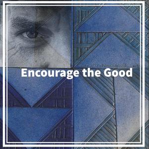 Encourage the Good