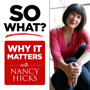 So What? Why It Matters, with Nancy Hicks