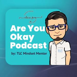 Are You Okay?
(by TLC Mindset Mentor)