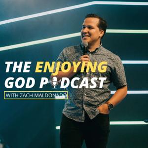 The Enjoying God Podcast with Zach Maldonado