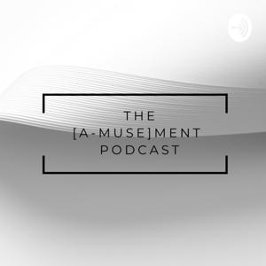 The [A-MUSE]MENT PODCAST