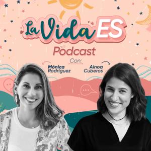 La vida ES |
El podcast de Mónica Rodríguez y Ainoa Cuberos