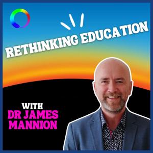 Rethinking Education by Dr James Mannion