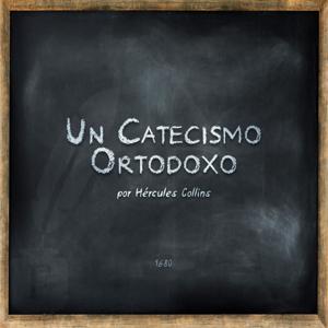 Un Catecismo Ortodoxo por Hércules Collins