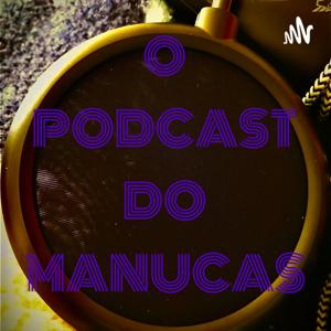 O PODCAST DO MANUCAS