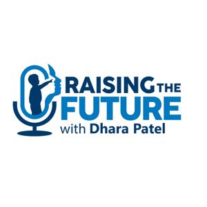 Raising the Future with Dhara Patel
