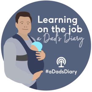 Learning on the job: A Dad’s Diary