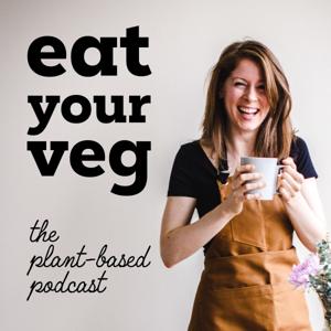 Eat Your Veg - The Plant Based Podcast