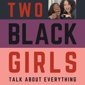Two Black Girls Talk About Everything