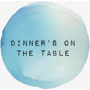 Dinner’s On The Table Podcast