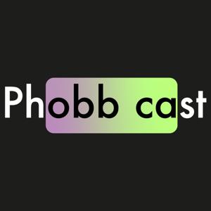 Phobbcast