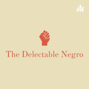 The Delectable Negro Podcast