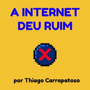 A Internet Deu Ruim