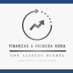 Finanzas a Primera Hora con Alfredo Huerta