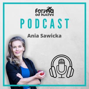 Ania Sawicka [formaodkuchni.pl] - PODCAST