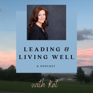 Leading and Living Well with Kat