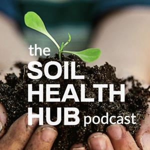 The Soil Health Hub Podcast by Soil Health Hub