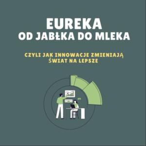 Eureka! Od jabłka do mleka, czyli jak innowacje zmieniają świat na lepsze