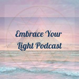 Embrace Your Light Podcast