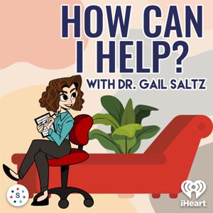 How Can I Help? - with Dr. Gail Saltz by iHeartPodcasts and Seneca Women Podcast Network