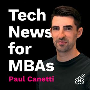 Tech News for MBAs with Paul Canetti