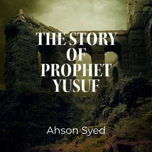 The Story of Prophet Yusuf by Ahson Syed