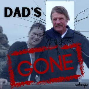 Dad's Gone by Podshape