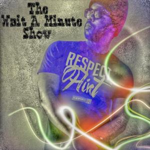 The Wait A Minute Show