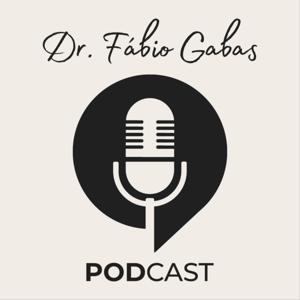 Dr. Fábio Gabas Podcast