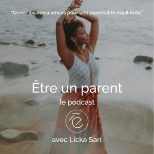 Être un parent - le podcast par Licka Sarr