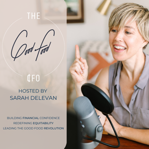 The Good Food CFO podcast by Sarah Delevan