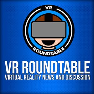 VR Roundtable - Virtual Reality Podcast