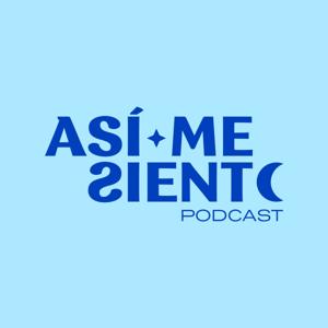 Así Me Siento Podcast